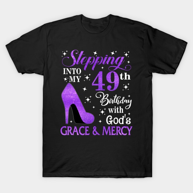 Stepping Into My 49th Birthday With God's Grace & Mercy Bday T-Shirt by MaxACarter